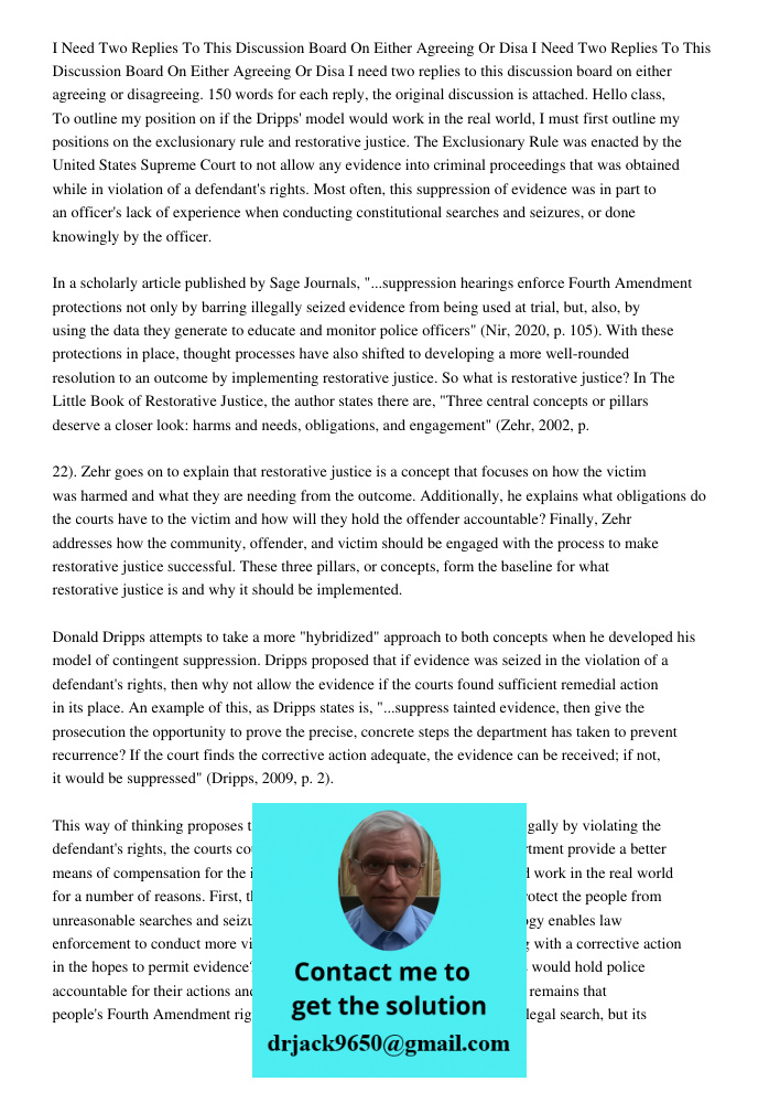 I need two replies to this discussion board on either agreeing or disagreeing. 150 words for each reply, the original discussion is attached. Hello class, To ou