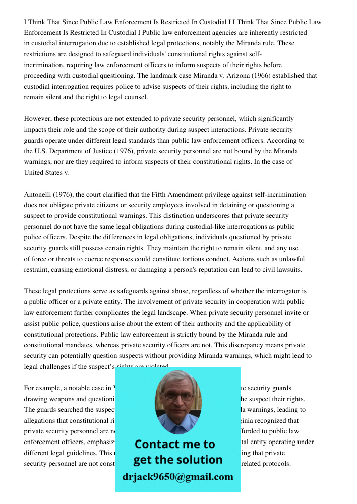 Public law enforcement agencies are inherently restricted in custodial interrogation due to established legal protections, notably the Miranda rule. These restr