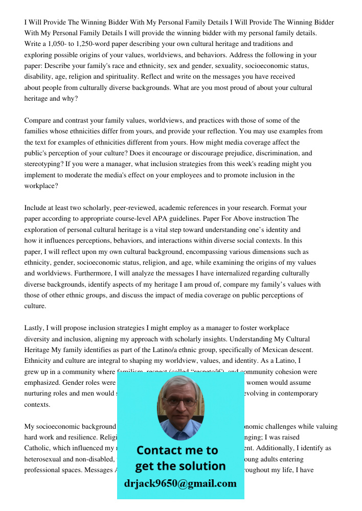 I will provide the winning bidder with my personal family details. Write a 1,050- to 1,250-word paper describing your own cultural heritage and traditions and e