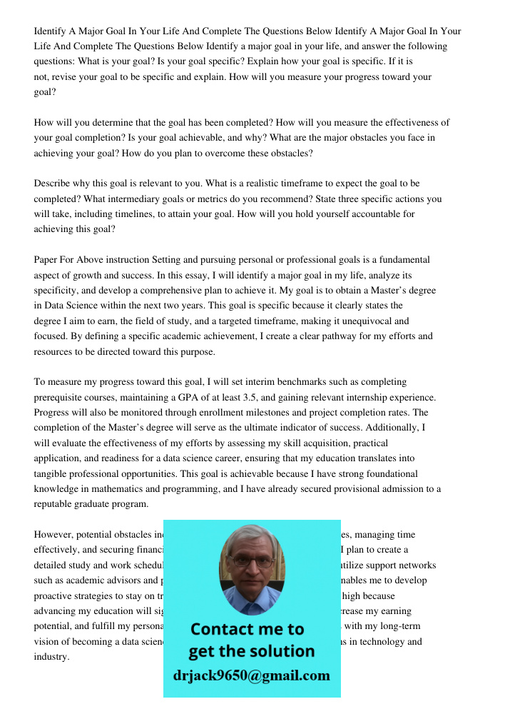 Identify a major goal in your life, and answer the following questions: What is your goal? Is your goal specific? Explain how your goal is specific. If it is no