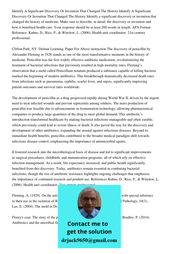 Identify a significant discovery or invention that changed the history of medicine. Make sure to describe, in detail, the discovery or invention and how it bene
