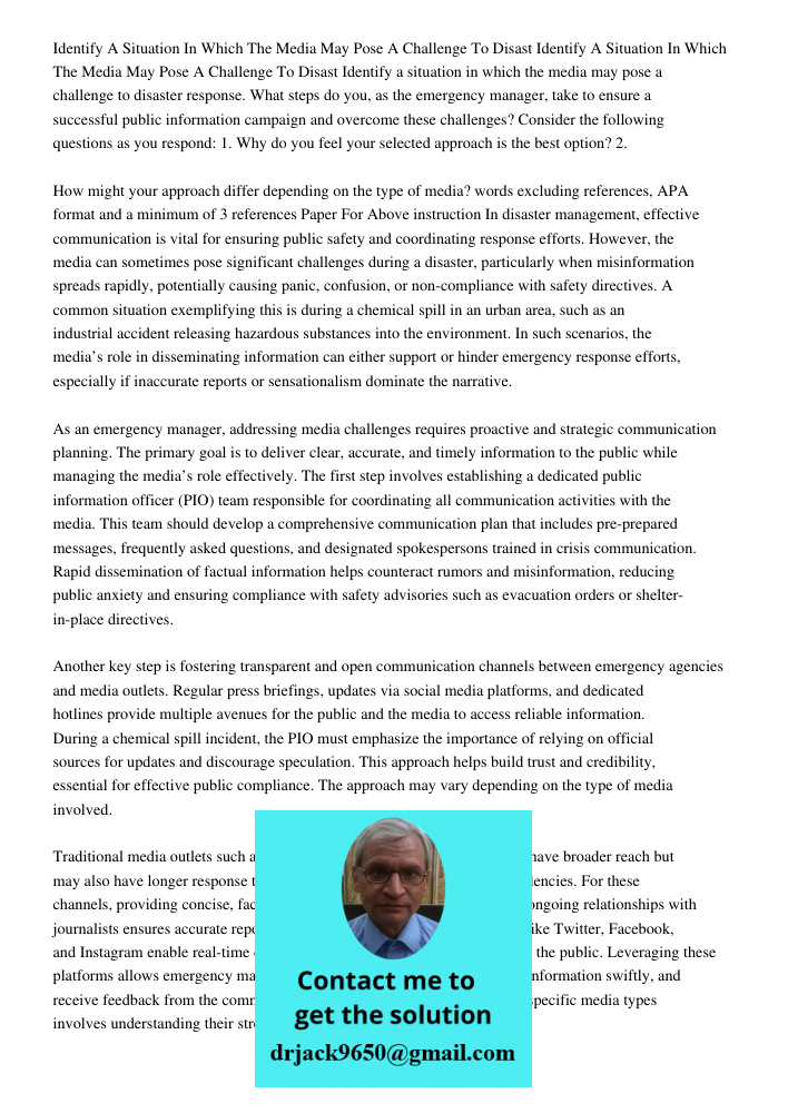 Identify a situation in which the media may pose a challenge to disaster response. What steps do you, as the emergency manager, take to ensure a successful publ