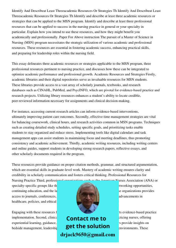 Identify and describe at least three academic resources or strategies that can be applied to the MSN program. Identify and describe at least three professional 