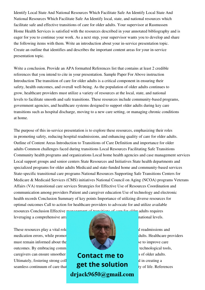 Identify local, state, and national resources which facilitate safe and effective transitions of care for older adults. Your supervisor at Rasmussen Home Health