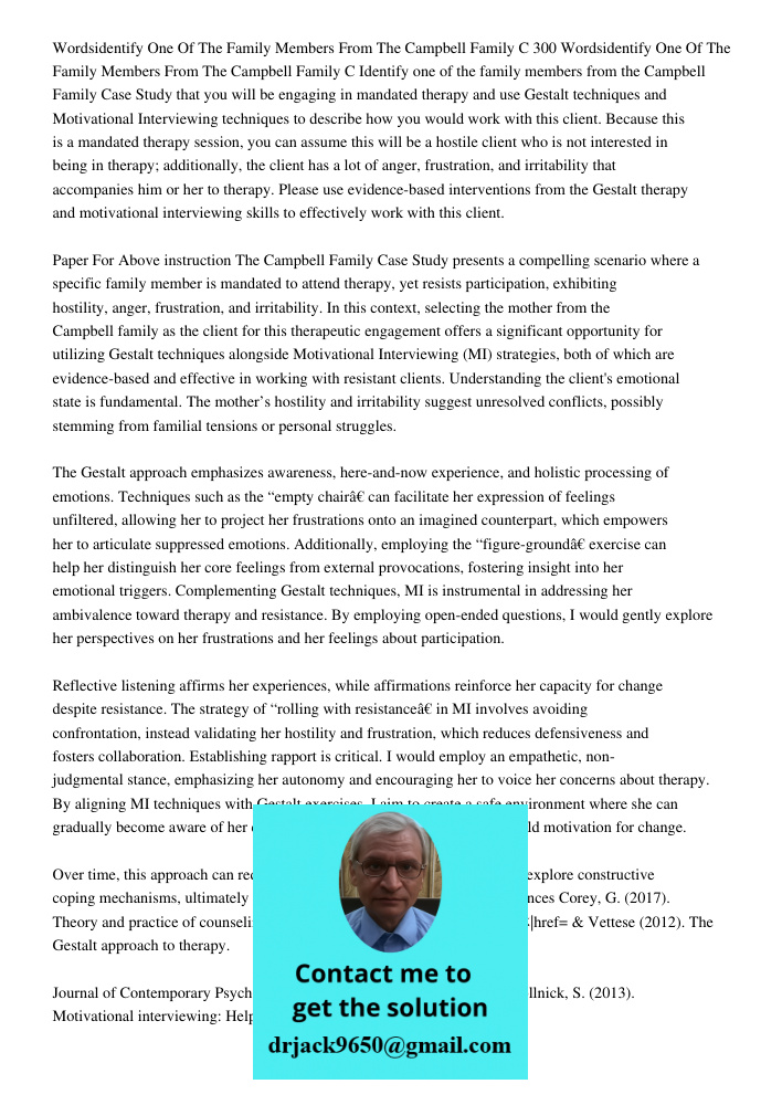 Identify one of the family members from the Campbell Family Case Study that you will be engaging in mandated therapy and use Gestalt techniques and Motivational