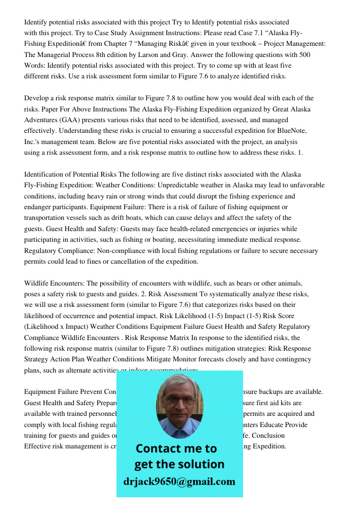 Case Study Assignment Instructions: Please read Case 7.1 “Alaska Fly-Fishing Expedition” from Chapter 7 “Managing Risk” given in your textbook – Project Managem