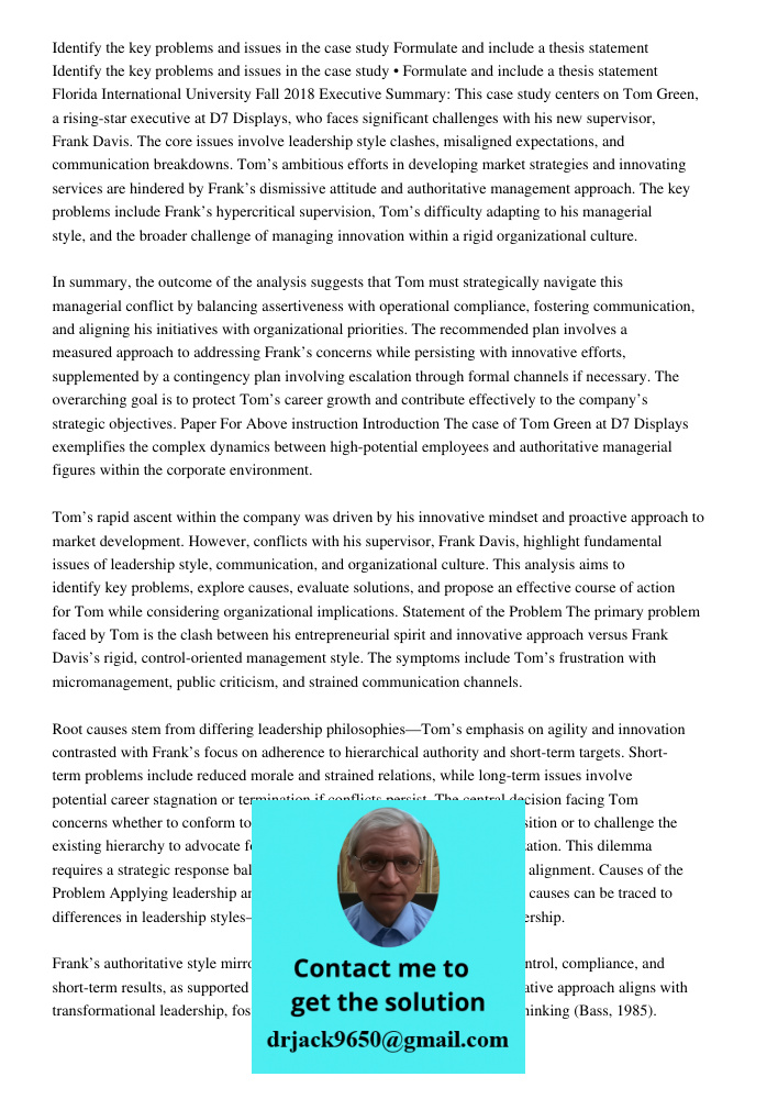 Florida International University Fall 2018 Executive Summary: This case study centers on Tom Green, a rising-star executive at D7 Displays, who faces significan