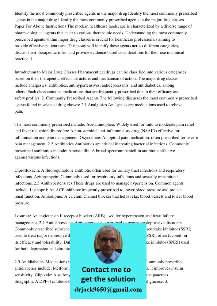 Identify the most commonly prescribed agents in the major drug classes. Paper For Above Instructions The modern healthcare landscape is characterized by a diver
