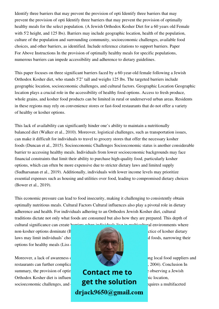 Identify three barriers that may prevent the provision of optimally healthy meals for the select population. (A Jewish Orthodox Kosher Diet for a 60 years old F