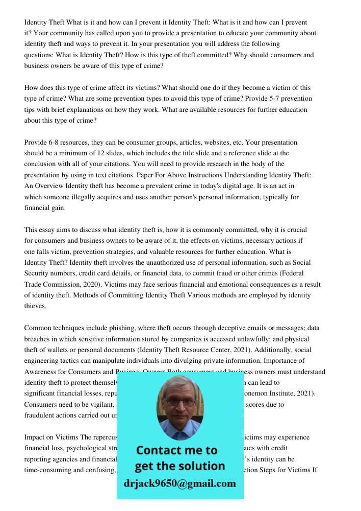 Your community has called upon you to provide a presentation to educate your community about identity theft and ways to prevent it. In your presentation you wil