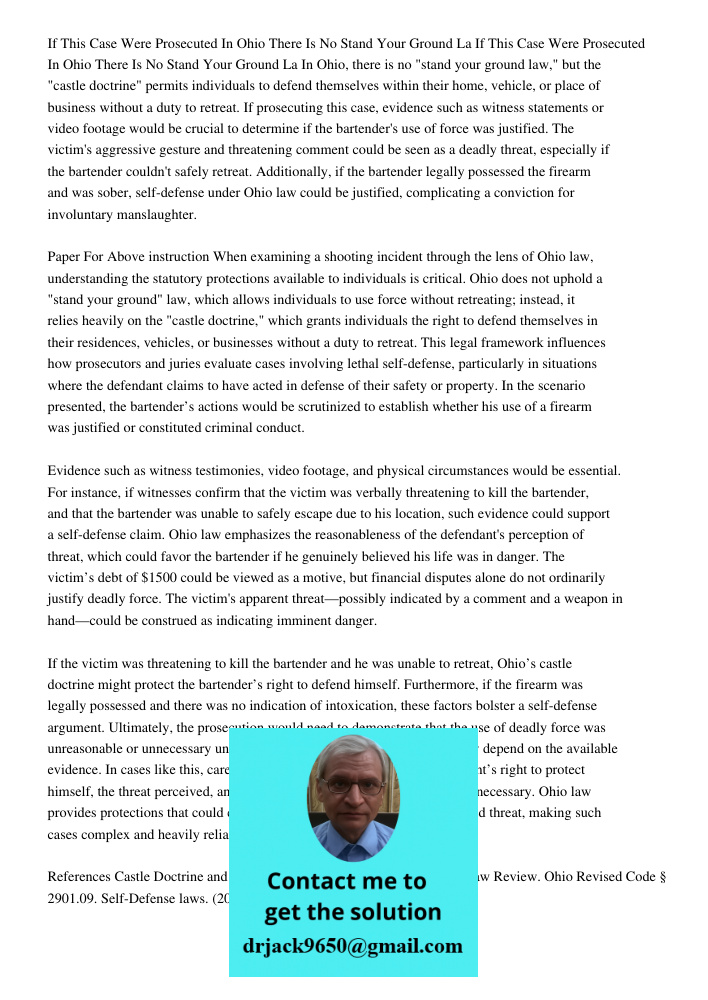 In Ohio, there is no "stand your ground law," but the "castle doctrine" permits individuals to defend themselves within their home, vehicle, or place of busines