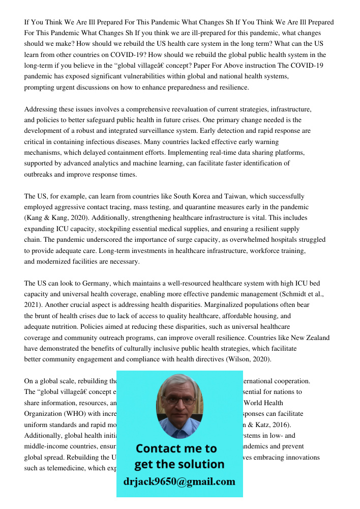 If you think we are ill-prepared for this pandemic, what changes should we make? How should we rebuild the US health care system in the long term? What can the 