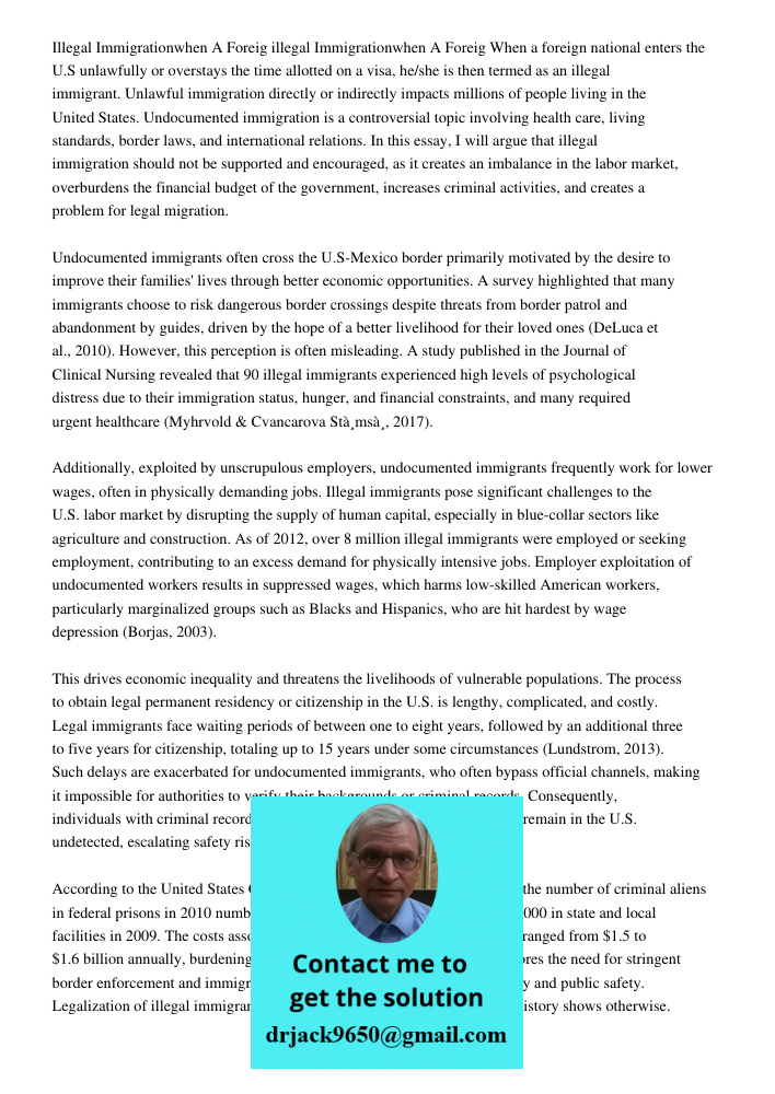 When a foreign national enters the U.S unlawfully or overstays the time allotted on a visa, he/she is then termed as an illegal immigrant. Unlawful immigration 