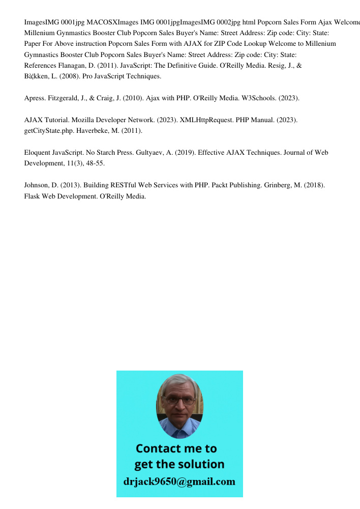 Popcorn Sales Form Ajax input.name { position: absolute; left: 120px; } input.address { position: absolute; left: 120px; } input.zip { position: absolute; left: