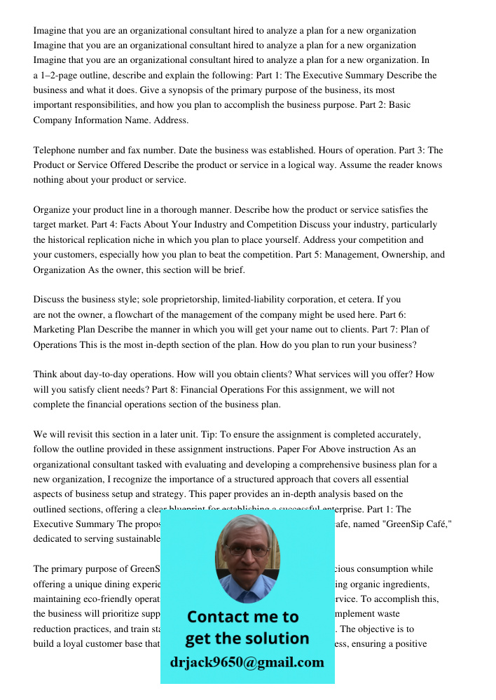 Imagine that you are an organizational consultant hired to analyze a plan for a new organization. In a 1–2-page outline, describe and explain the following: Par