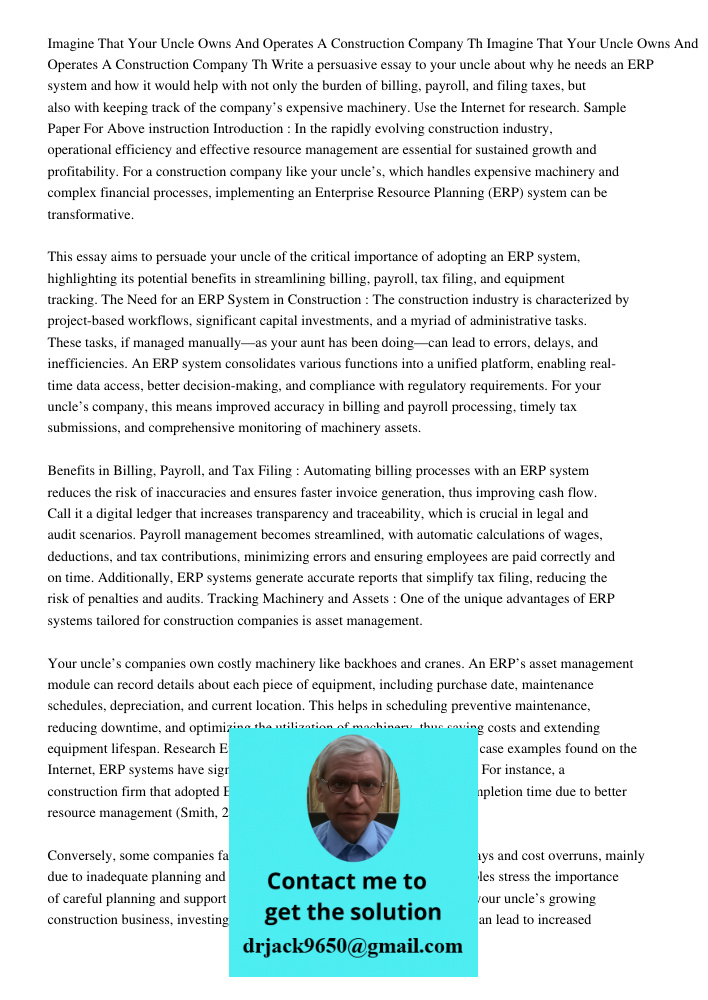 Write a persuasive essay to your uncle about why he needs an ERP system and how it would help with not only the burden of billing, payroll, and filing taxes, bu