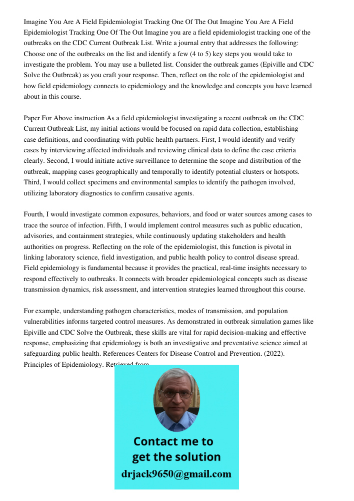 Imagine you are a field epidemiologist tracking one of the outbreaks on the CDC Current Outbreak List. Write a journal entry that addresses the following: Choos
