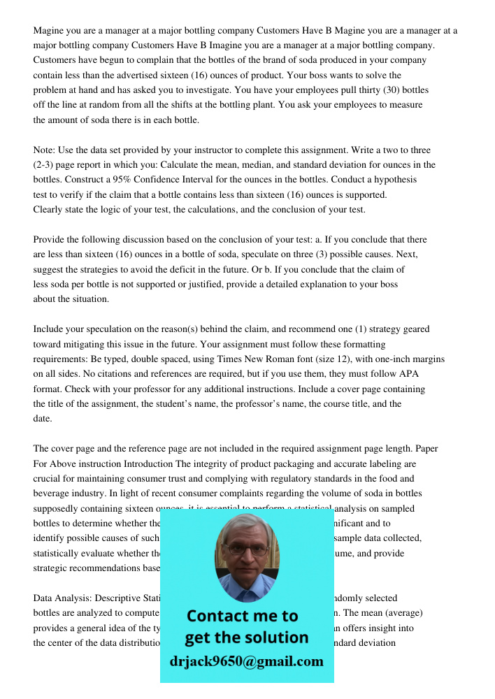 Imagine you are a manager at a major bottling company. Customers have begun to complain that the bottles of the brand of soda produced in your company contain l