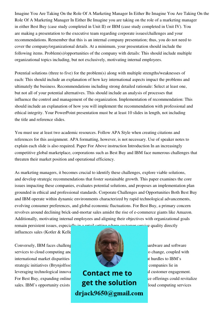 Imagine you are taking on the role of a marketing manager in either Best Buy (case study completed in Unit II) or IBM (case study completed in Unit IV). You are