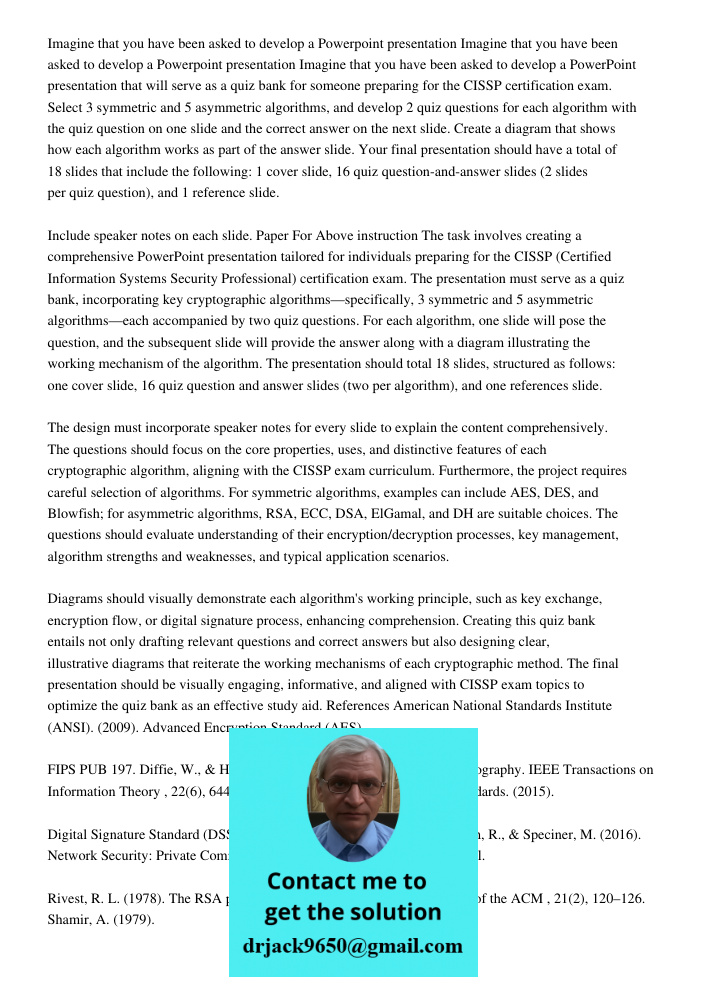 Imagine that you have been asked to develop a PowerPoint presentation that will serve as a quiz bank for someone preparing for the CISSP certification exam. Sel