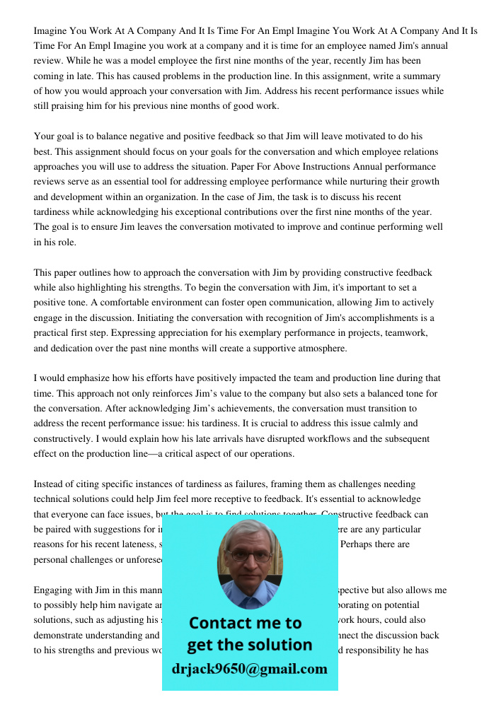 Imagine you work at a company and it is time for an employee named Jim's annual review. While he was a model employee the first nine months of the year, recentl