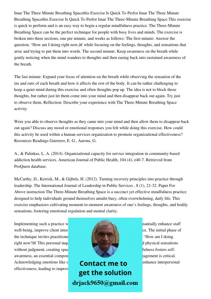 Imar The Three-Minute Breathing Space This exercise is quick to perform and is an easy way to begin a regular mindfulness practice. The Three-Minute Breathing S