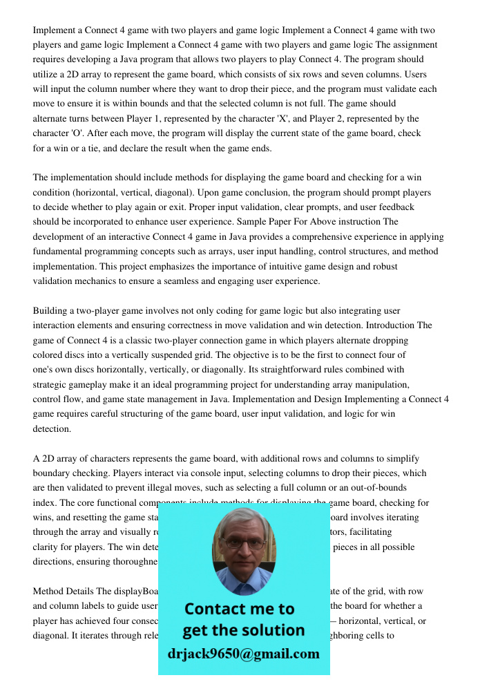 Implement a Connect 4 game with two players and game logic The assignment requires developing a Java program that allows two players to play Connect 4. The prog