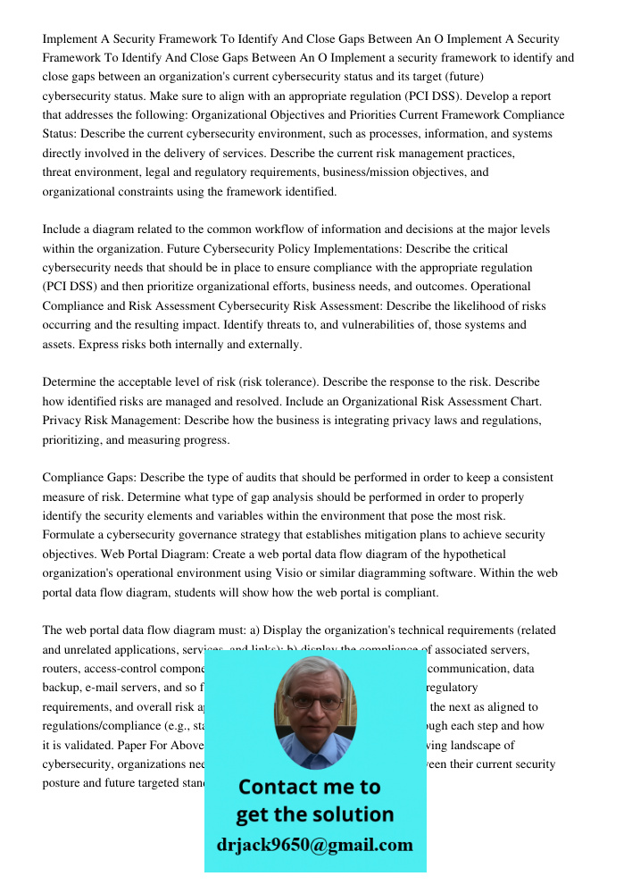 Implement a security framework to identify and close gaps between an organization's current cybersecurity status and its target (future) cybersecurity status. M