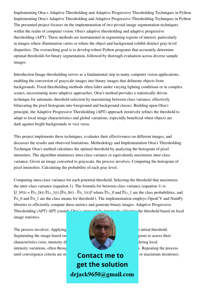 The presented project focuses on the implementation of two pivotal image segmentation techniques within the realm of computer vision: Otsu's adaptive thresholdi