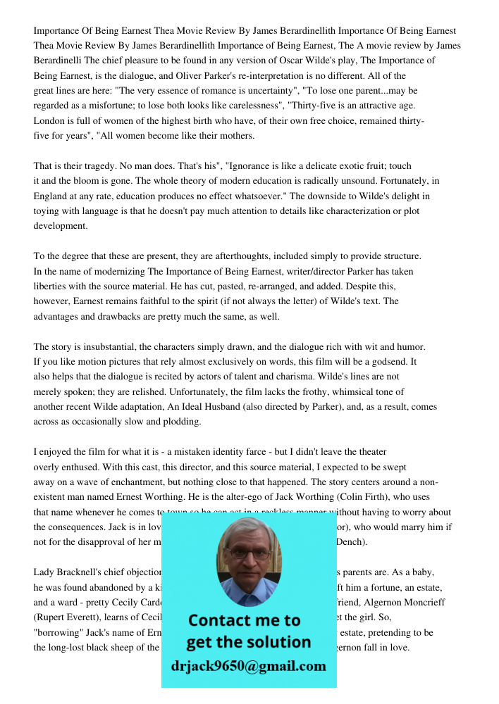 Importance of Being Earnest, The A movie review by James Berardinelli The chief pleasure to be found in any version of Oscar Wilde's play, The Importance of Bei