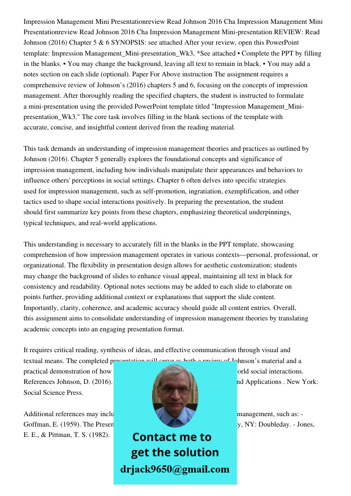 Impression Management Mini-presentation REVIEW: Read Johnson (2016) Chapter 5 & 6 SYNOPSIS: see attached After your review, open this PowerPoint template: Impre