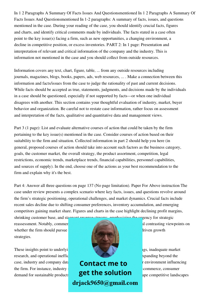 In 1-2 paragraphs: A summary of facts, issues, and questions mentioned in the case. During your reading of the case, you should identify crucial facts, figures 