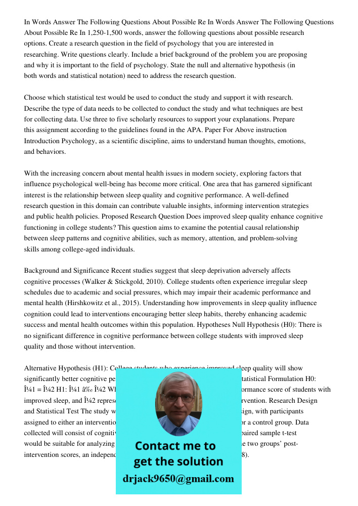 In 1,250-1,500 words, answer the following questions about possible research options. Create a research question in the field of psychology that you are interes