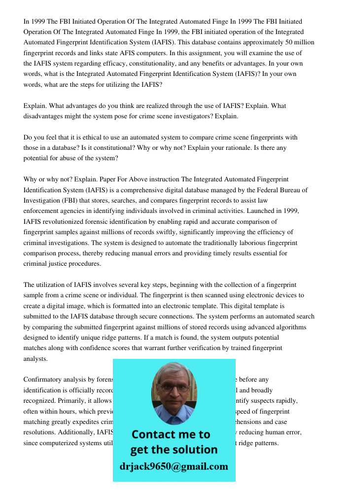 In 1999, the FBI initiated operation of the Integrated Automated Fingerprint Identification System (IAFIS). This database contains approximately 50 million fing