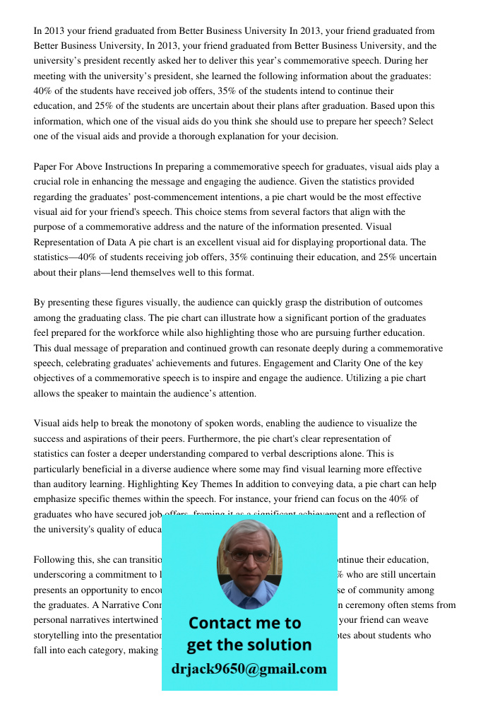 In 2013, your friend graduated from Better Business University, and the university’s president recently asked her to deliver this year’s commemorative speech. D