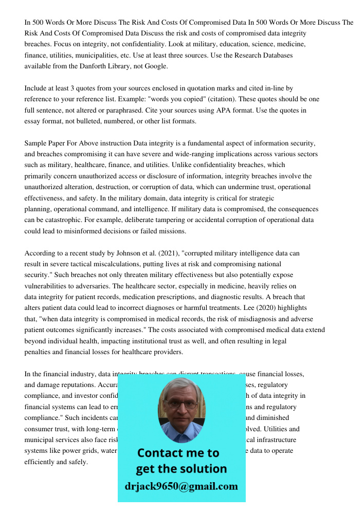 Discuss the risk and costs of compromised data integrity breaches. Focus on integrity, not confidentiality. Look at military, education, science, medicine, fina