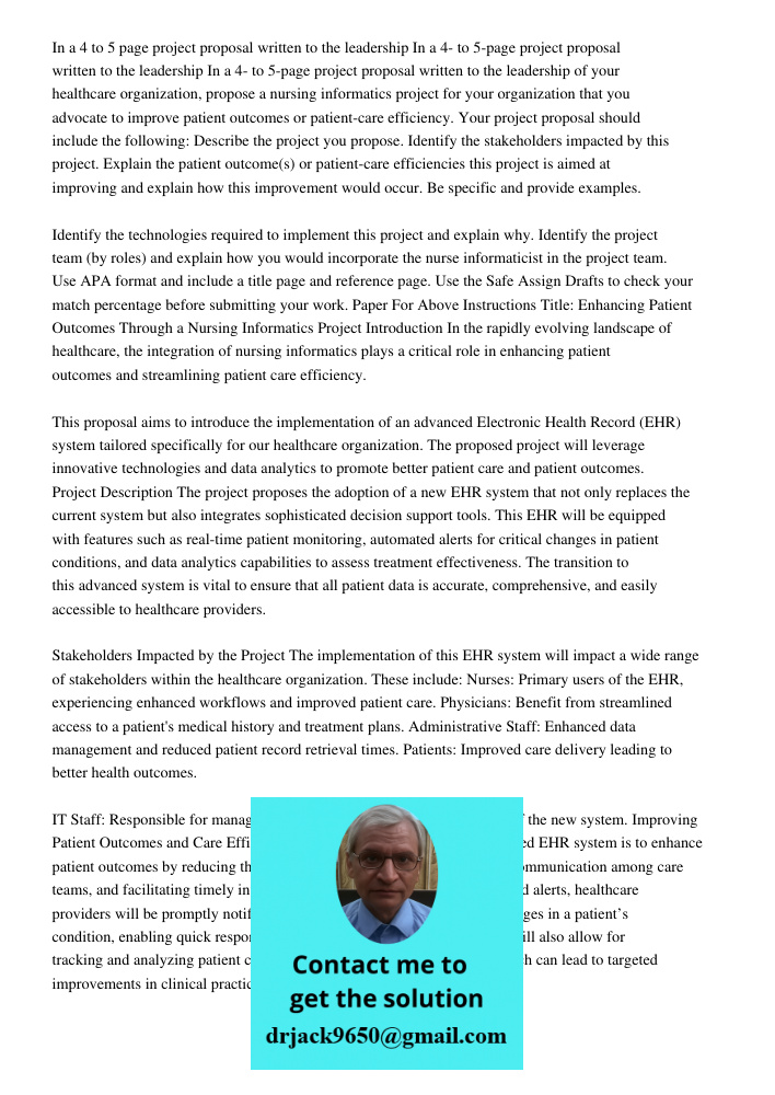 In a 4- to 5-page project proposal written to the leadership of your healthcare organization, propose a nursing informatics project for your organization that y