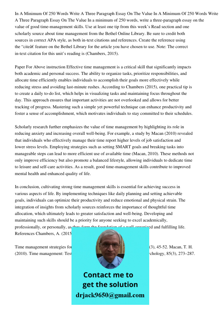 In a minimum of 250 words, write a three-paragraph essay on the value of good time-management skills. Use at least one tip from this week’s Read section and one