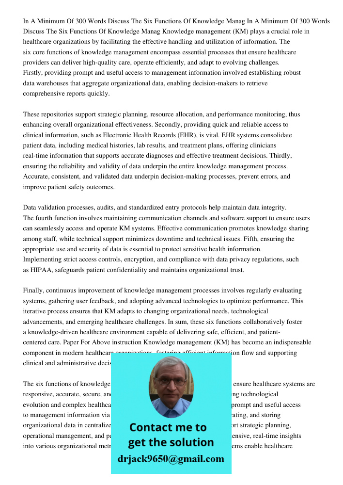 Knowledge management (KM) plays a crucial role in healthcare organizations by facilitating the effective handling and utilization of information. The six core f