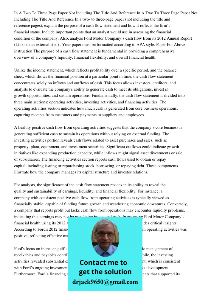 In a two- to three-page paper (not including the title and reference pages), explain the purpose of a cash flow statement and how it reflects the firm’s financi