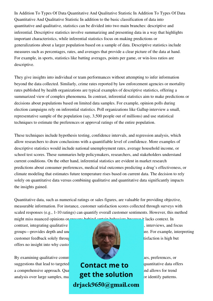 In addition to the basic classification of data into quantitative and qualitative, statistics can be divided into two main branches: descriptive and inferential