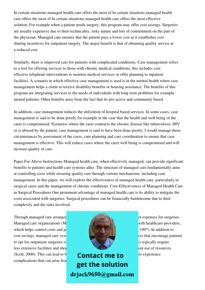 In certain situations managed health care offers the most effective solution. For example when a patient needs surgery, this program may offer cost savings. Sur