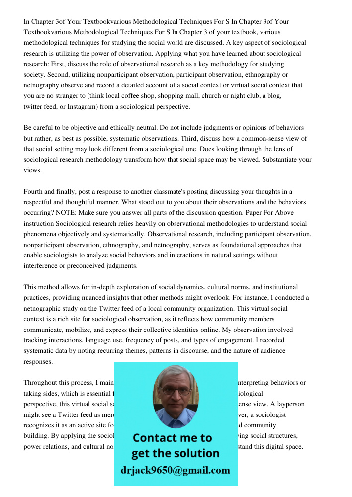 In Chapter 3 of your textbook, various methodological techniques for studying the social world are discussed. A key aspect of sociological research is utilizing