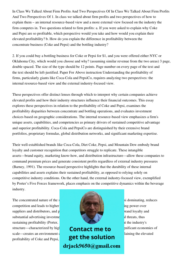 1. In class we talked about firm profits and two perspectives of how to explain them – an internal resource-based view and a more external view focused on the i
