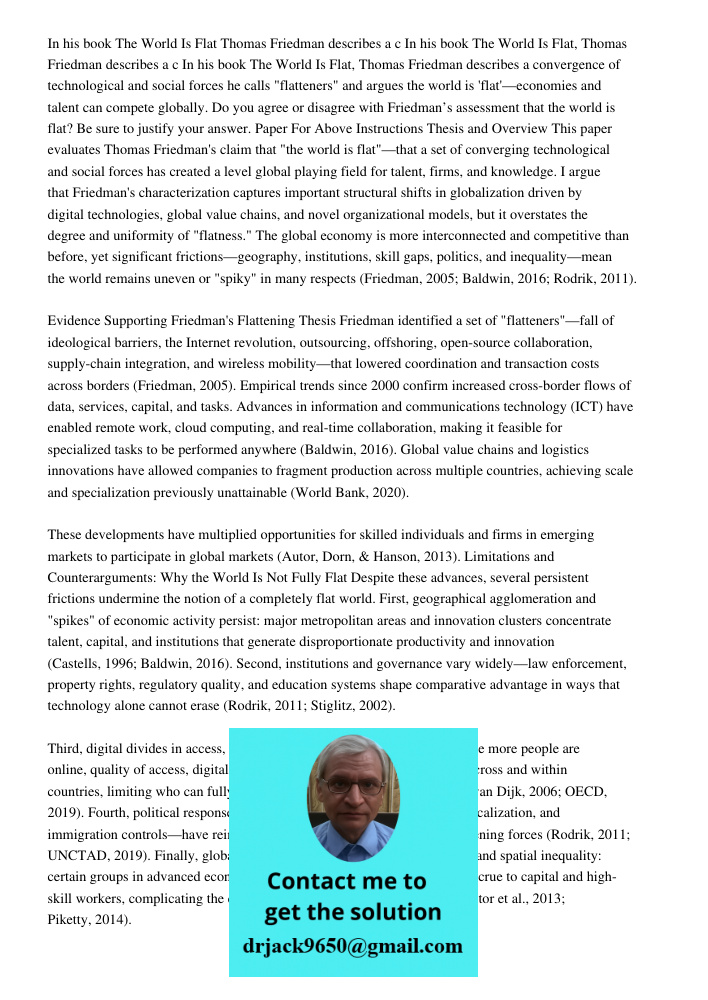 In his book The World Is Flat, Thomas Friedman describes a convergence of technological and social forces he calls "flatteners" and argues the world is 'flat'—e