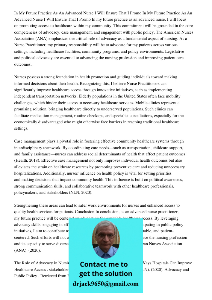 In my future practice as an advanced nurse, I will focus on promoting access to healthcare within my community. This commitment will be grounded in the core com