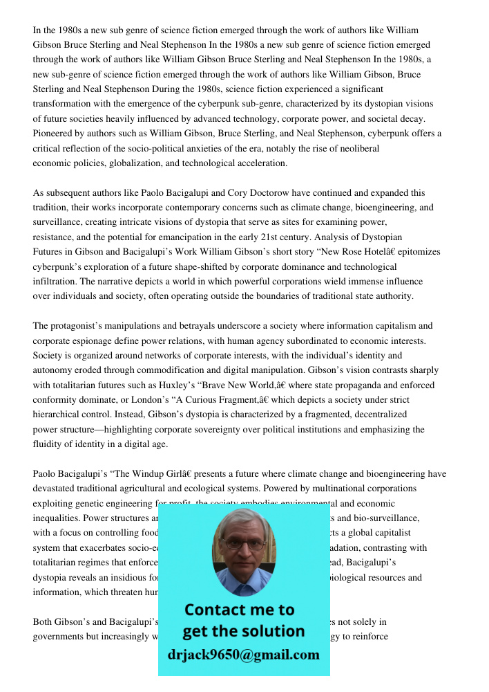 In the 1980s a new sub genre of science fiction emerged through the work of authors like William Gibson Bruce Sterling and Neal Stephenson During the 1980s, sci