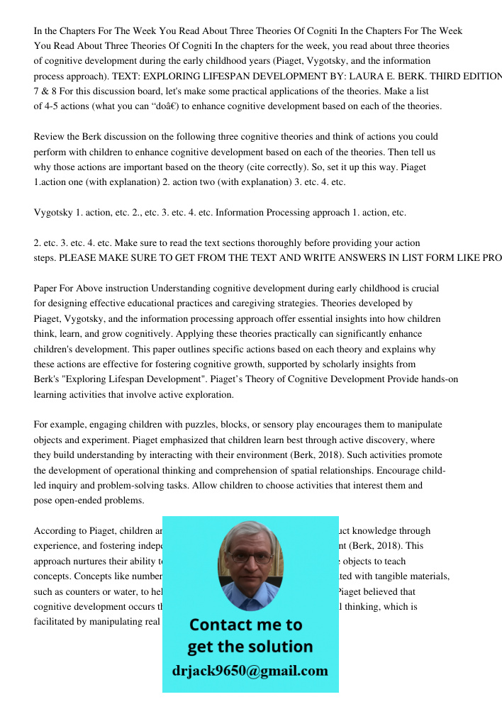 In the chapters for the week, you read about three theories of cognitive development during the early childhood years (Piaget, Vygotsky, and the information pro