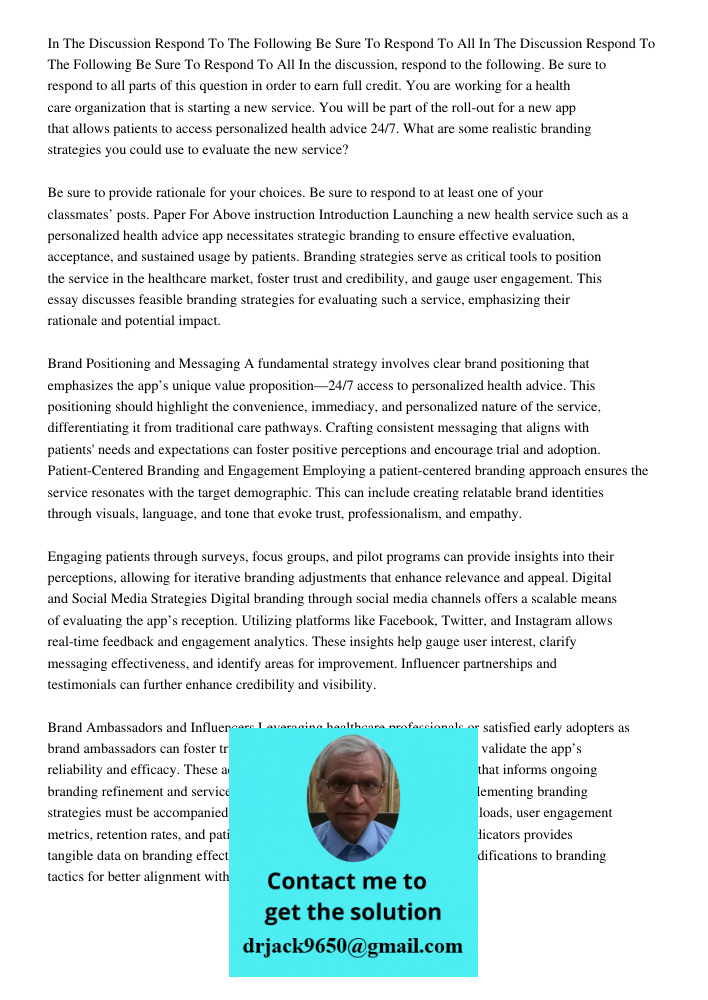 In the discussion, respond to the following. Be sure to respond to all parts of this question in order to earn full credit. You are working for a health care or