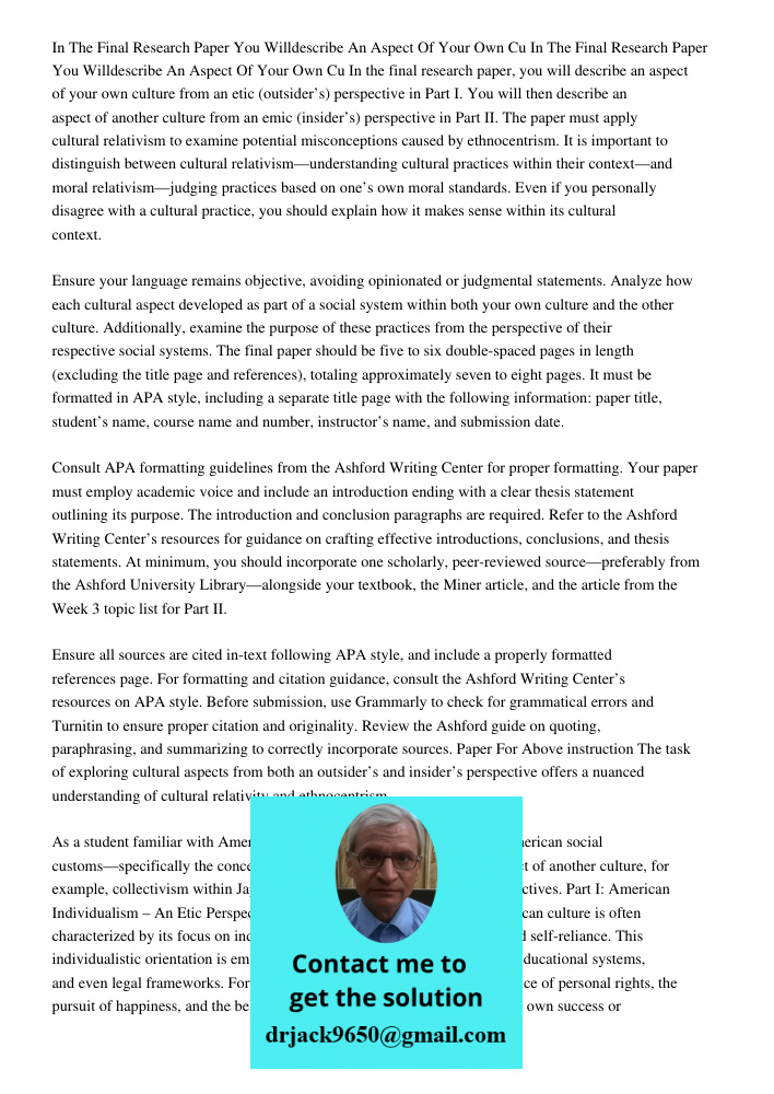 In the final research paper, you will describe an aspect of your own culture from an etic (outsider’s) perspective in Part I. You will then describe an aspect o